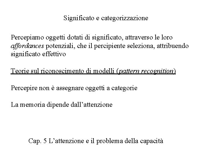 Significato e categorizzazione Percepiamo oggetti dotati di significato, attraverso le loro affordances potenziali, che