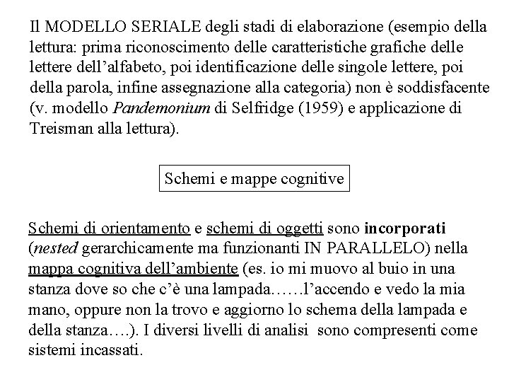 Il MODELLO SERIALE degli stadi di elaborazione (esempio della lettura: prima riconoscimento delle caratteristiche