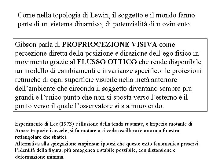 Come nella topologia di Lewin, il soggetto e il mondo fanno parte di un