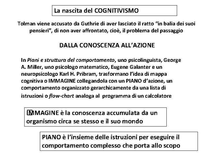 La nascita del COGNITIVISMO Tolman viene accusato da Guthrie di aver lasciato il ratto