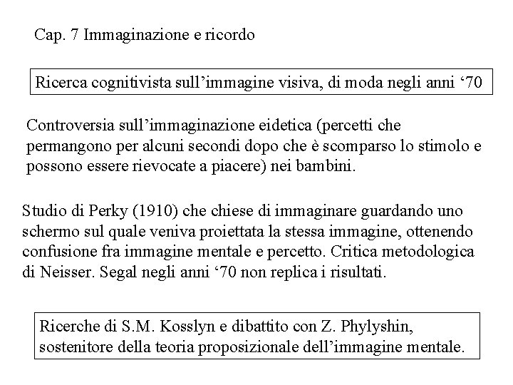 Cap. 7 Immaginazione e ricordo Ricerca cognitivista sull’immagine visiva, di moda negli anni ‘