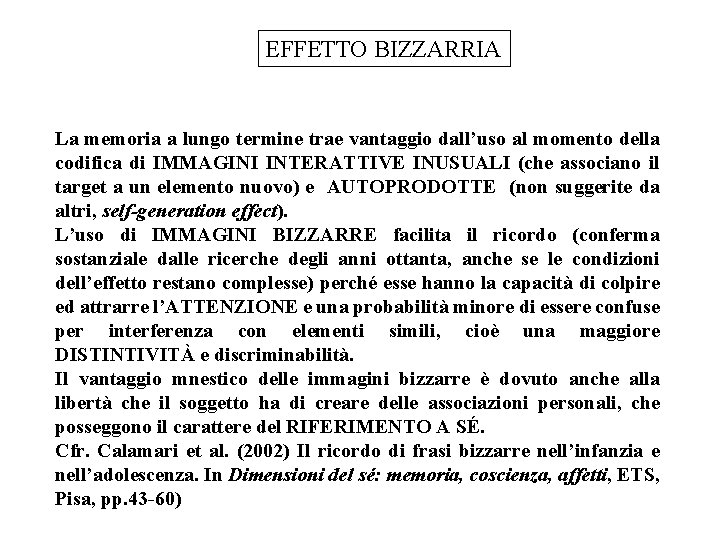 EFFETTO BIZZARRIA La memoria a lungo termine trae vantaggio dall’uso al momento della codifica