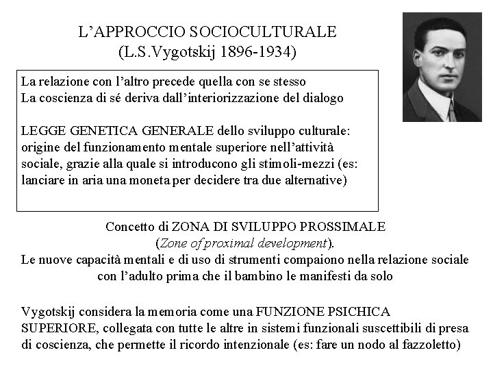 L’APPROCCIO SOCIOCULTURALE (L. S. Vygotskij 1896 -1934) La relazione con l’altro precede quella con