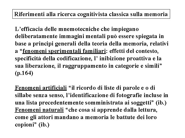 Riferimenti alla ricerca cognitivista classica sulla memoria L’efficacia delle mnemotecniche impiegano deliberatamente immagini mentali