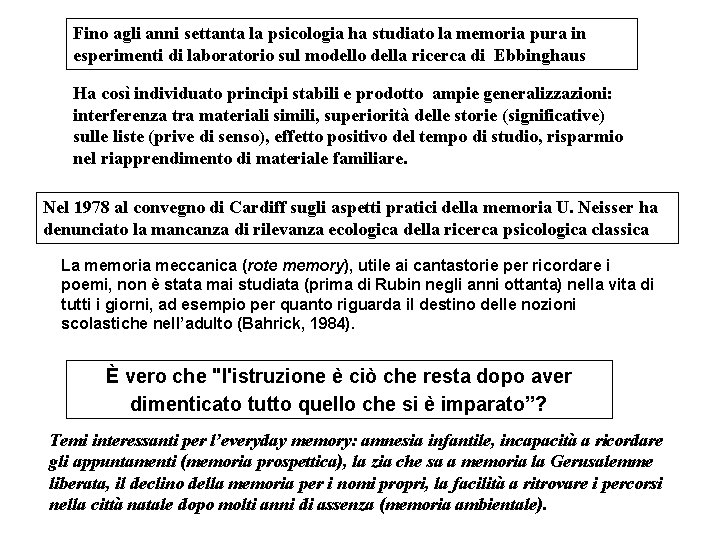 Fino agli anni settanta la psicologia ha studiato la memoria pura in esperimenti di