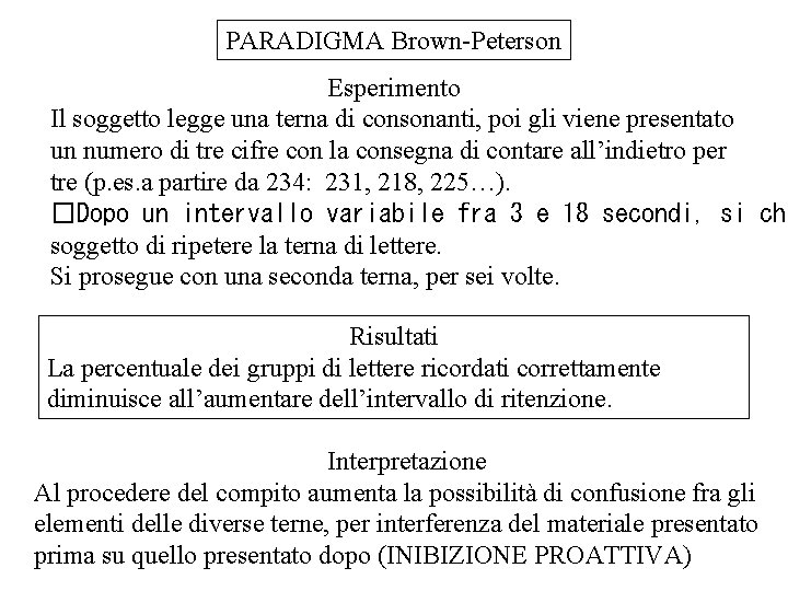 PARADIGMA Brown-Peterson Esperimento Il soggetto legge una terna di consonanti, poi gli viene presentato