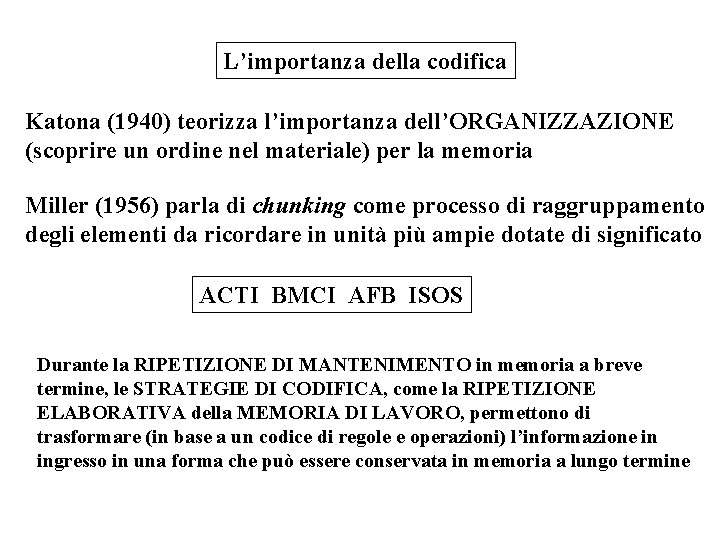 L’importanza della codifica Katona (1940) teorizza l’importanza dell’ORGANIZZAZIONE (scoprire un ordine nel materiale) per