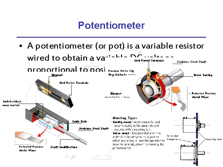 Potentiometer • A potentiometer (or pot) is a variable resistor wired to obtain a