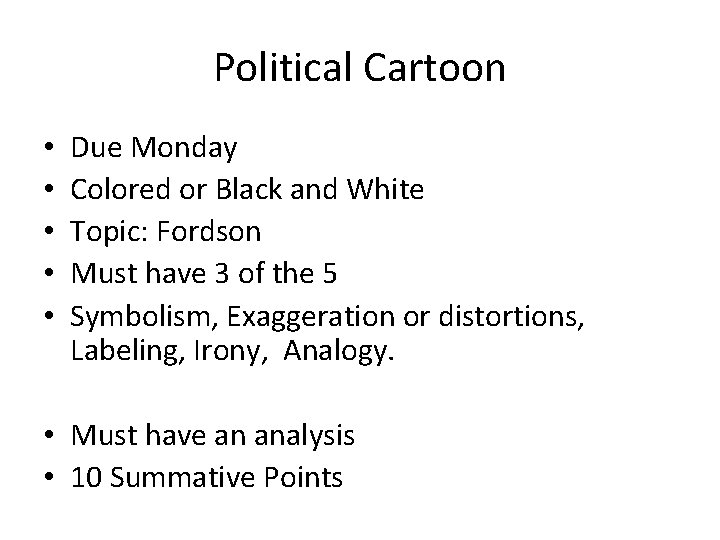 Political Cartoon • • • Due Monday Colored or Black and White Topic: Fordson