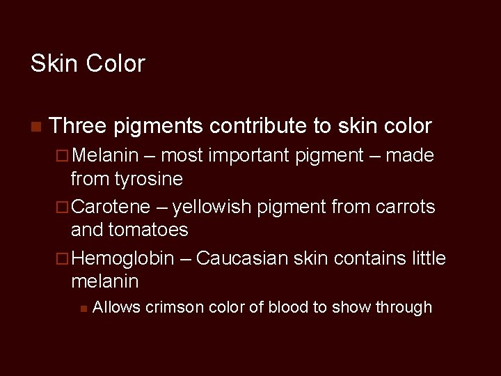 Skin Color n Three pigments contribute to skin color ¨ Melanin – most important