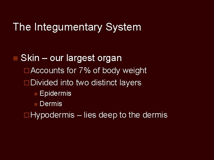 The Integumentary System n Skin – our largest organ ¨ Accounts for 7% of