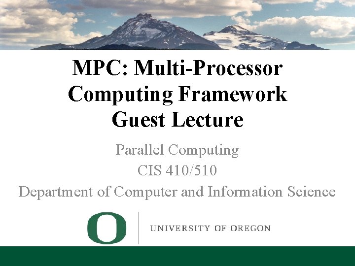 MPC: Multi-Processor Computing Framework Guest Lecture Parallel Computing CIS 410/510 Department of Computer and