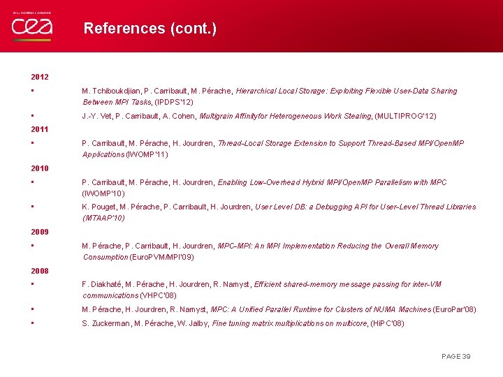 References (cont. ) 2012 • M. Tchiboukdjian, P. Carribault, M. Pérache, Hierarchical Local Storage: