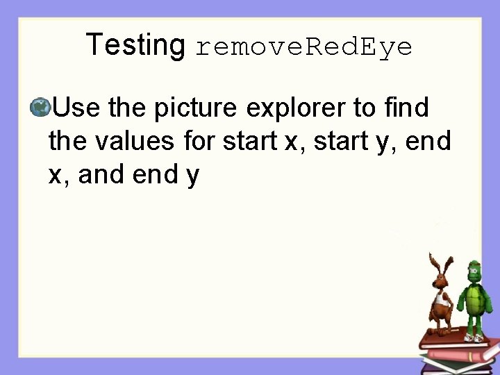 Testing remove. Red. Eye Use the picture explorer to find the values for start