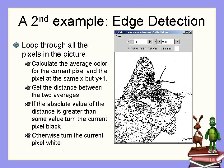 A 2 nd example: Edge Detection Loop through all the pixels in the picture