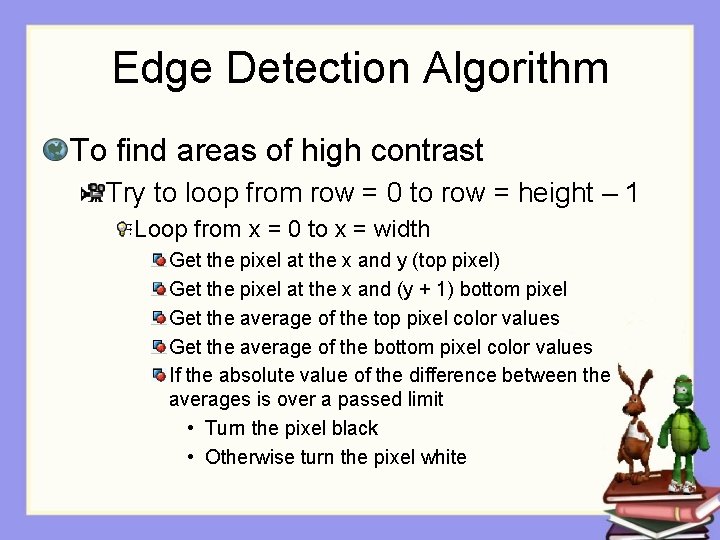 Edge Detection Algorithm To find areas of high contrast Try to loop from row