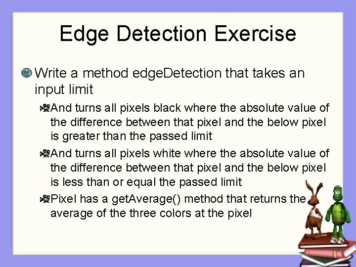 Edge Detection Exercise Write a method edge. Detection that takes an input limit And