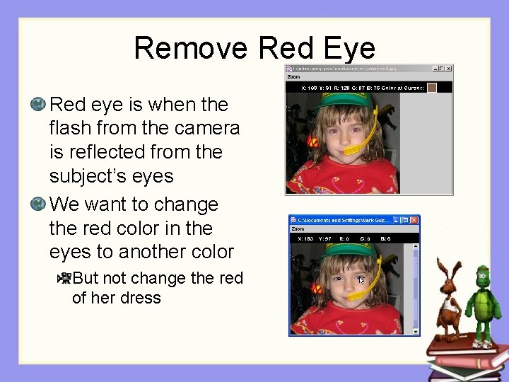 Remove Red Eye Red eye is when the flash from the camera is reflected