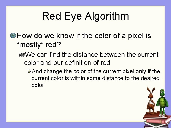 Red Eye Algorithm How do we know if the color of a pixel is