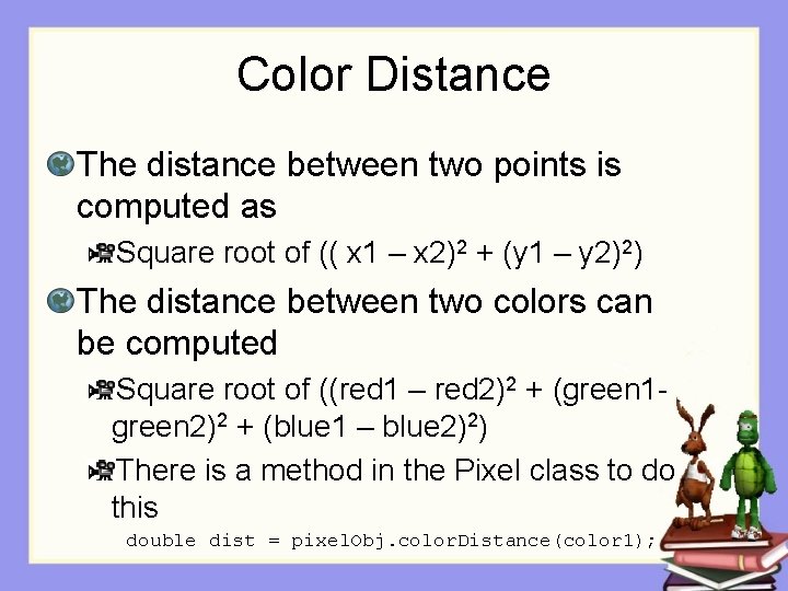 Color Distance The distance between two points is computed as Square root of ((