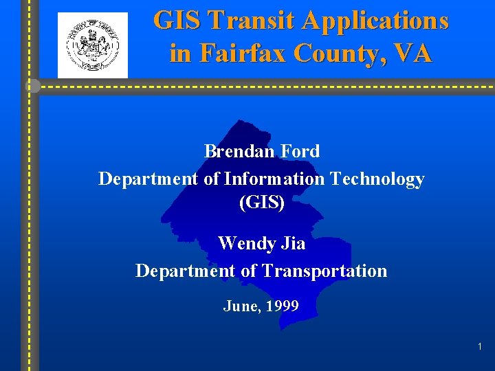 GIS Transit Applications in Fairfax County, VA Brendan Ford Department of Information Technology (GIS)