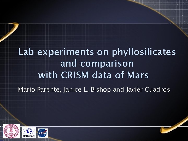 Lab experiments on phyllosilicates and comparison with CRISM data of Mars Mario Parente, Janice