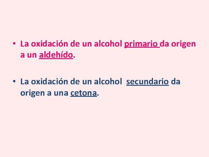  • La oxidación de un alcohol primario da origen a un aldehído. •