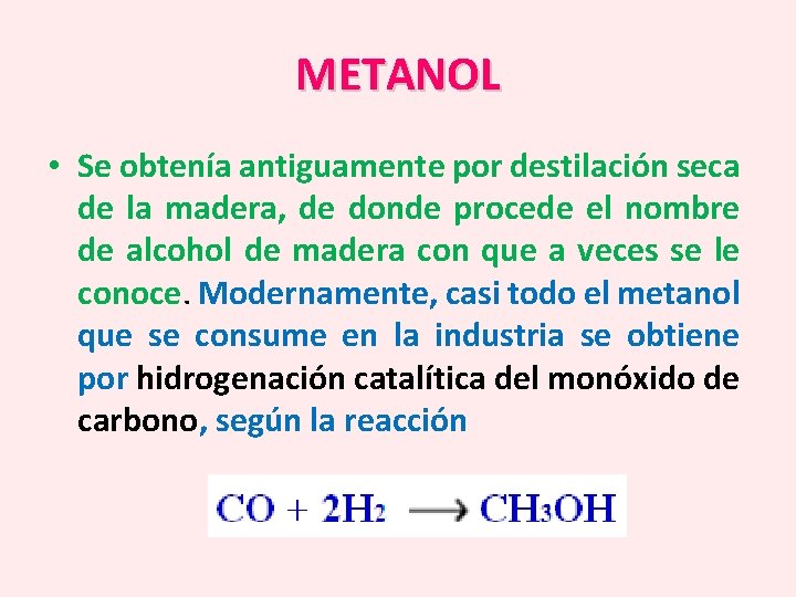 METANOL • Se obtenía antiguamente por destilación seca de la madera, de donde procede