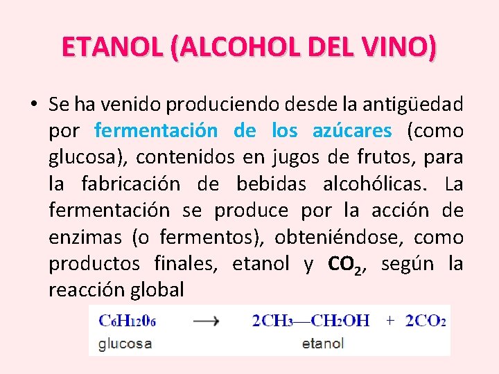 ETANOL (ALCOHOL DEL VINO) • Se ha venido produciendo desde la antigüedad por fermentación