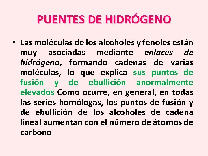 PUENTES DE HIDRÓGENO • Las moléculas de los alcoholes y fenoles están muy asociadas