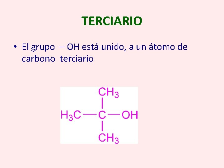 TERCIARIO • El grupo – OH está unido, a un átomo de carbono terciario