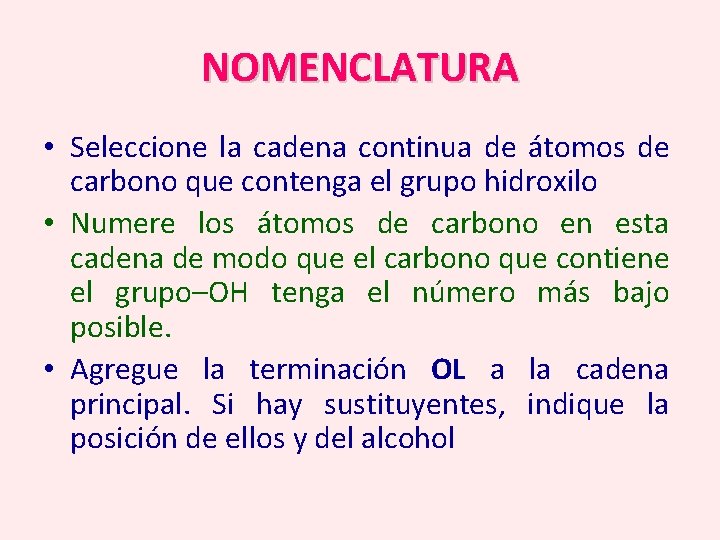 NOMENCLATURA • Seleccione la cadena continua de átomos de carbono que contenga el grupo