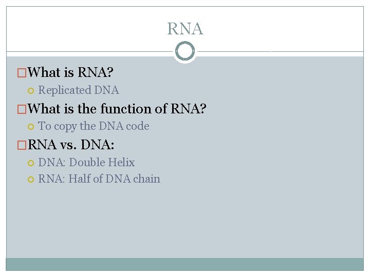 RNA �What is RNA? Replicated DNA �What is the function of RNA? To copy