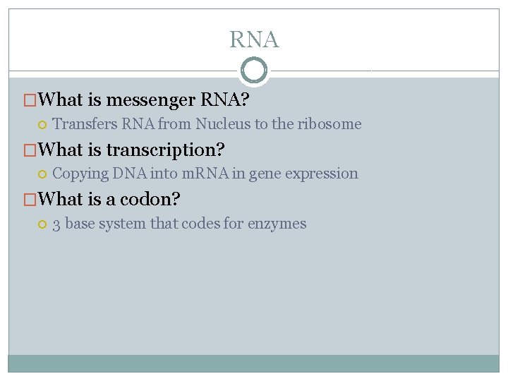 RNA �What is messenger RNA? Transfers RNA from Nucleus to the ribosome �What is