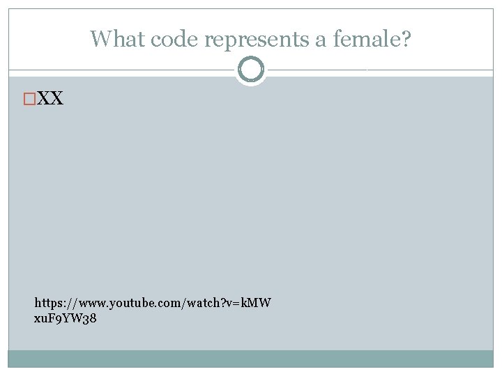 What code represents a female? �XX https: //www. youtube. com/watch? v=k. MW xu. F