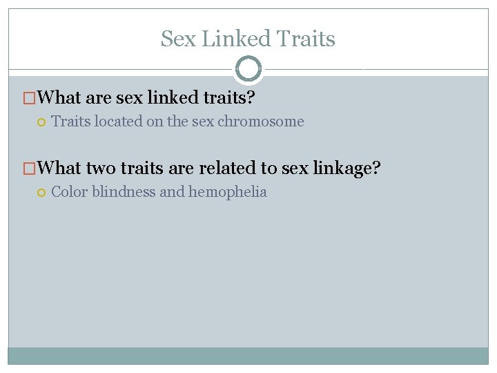 Sex Linked Traits �What are sex linked traits? Traits located on the sex chromosome