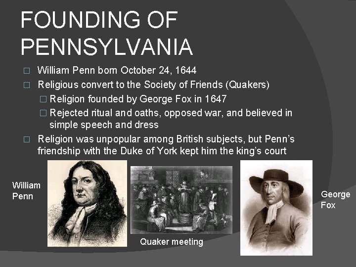 FOUNDING OF PENNSYLVANIA William Penn born October 24, 1644 � Religious convert to the