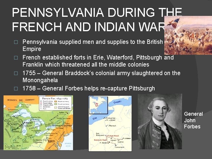 PENNSYLVANIA DURING THE FRENCH AND INDIAN WAR Pennsylvania supplied men and supplies to the