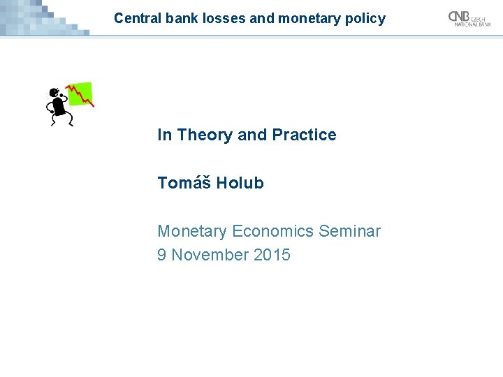 Central bank losses and monetary policy In Theory and Practice Tomáš Holub Monetary Economics