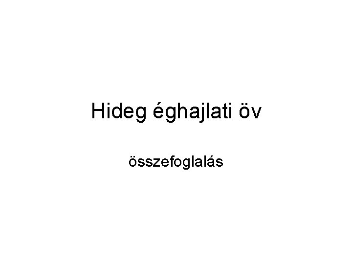 Hideg éghajlati öv összefoglalás 