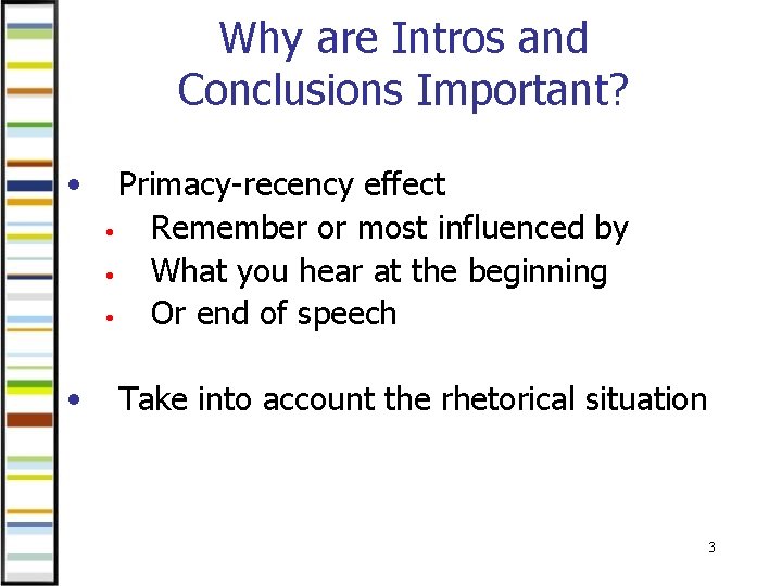Why are Intros and Conclusions Important? • • Primacy-recency effect • Remember or most