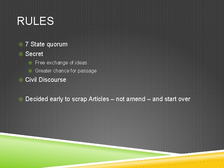 RULES 7 State quorum Secret Free exchange of ideas Greater chance for passage Civil