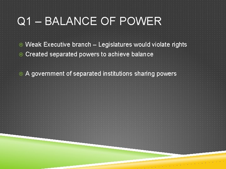 Q 1 – BALANCE OF POWER Weak Executive branch – Legislatures would violate rights