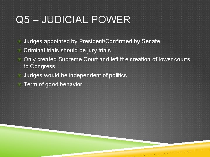 Q 5 – JUDICIAL POWER Judges appointed by President/Confirmed by Senate Criminal trials should