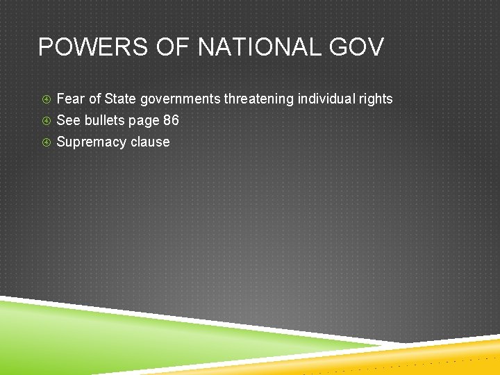 POWERS OF NATIONAL GOV Fear of State governments threatening individual rights See bullets page