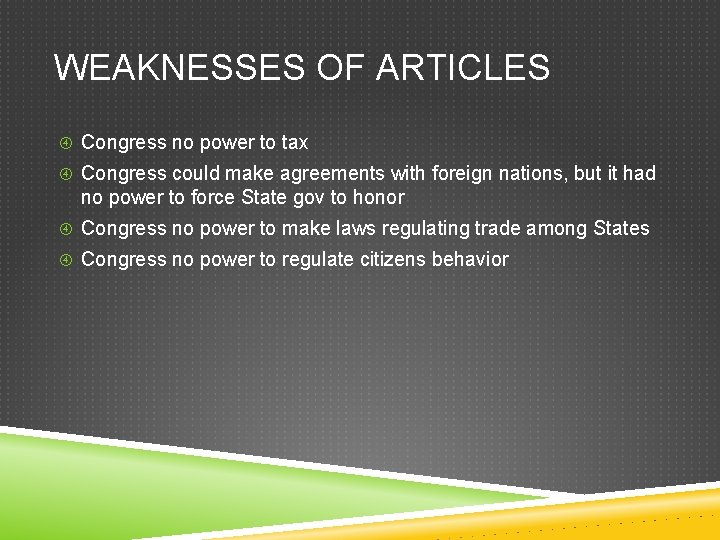 WEAKNESSES OF ARTICLES Congress no power to tax Congress could make agreements with foreign