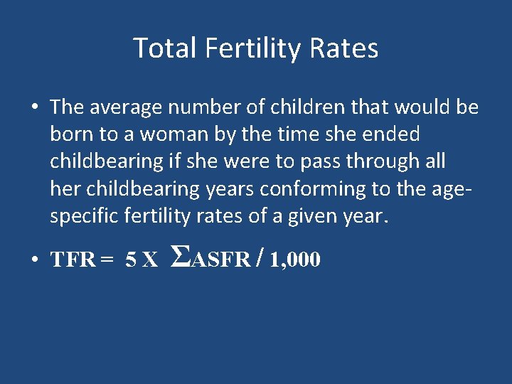 Total Fertility Rates • The average number of children that would be born to