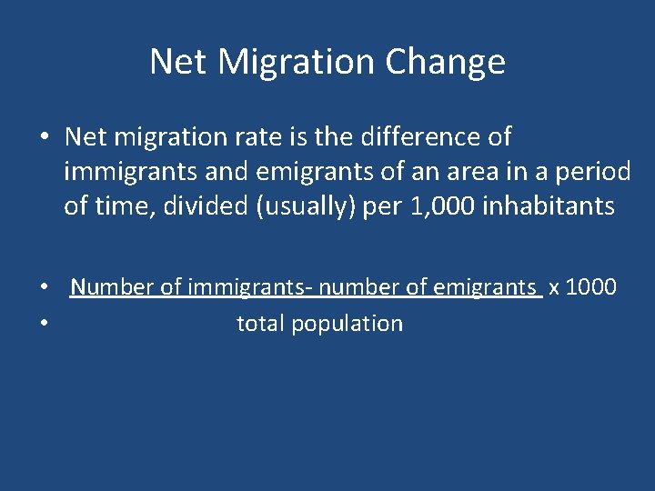 Net Migration Change • Net migration rate is the difference of immigrants and emigrants
