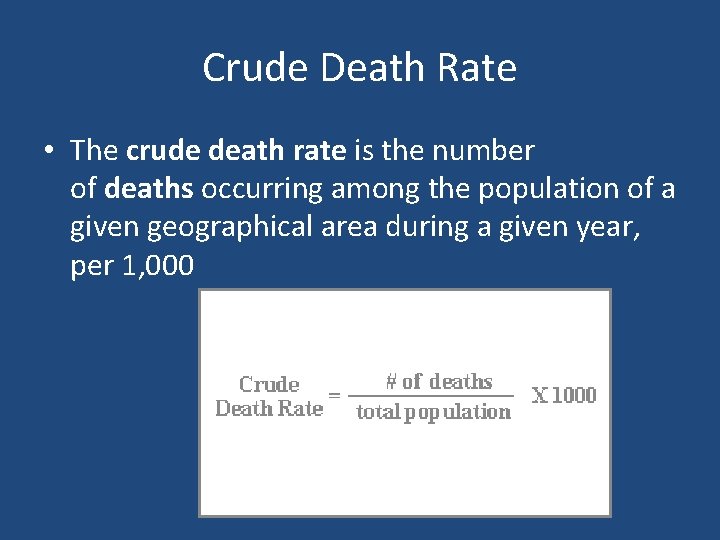 Crude Death Rate • The crude death rate is the number of deaths occurring