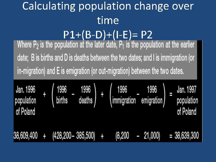 Calculating population change over time P 1+(B-D)+(I-E)= P 2 